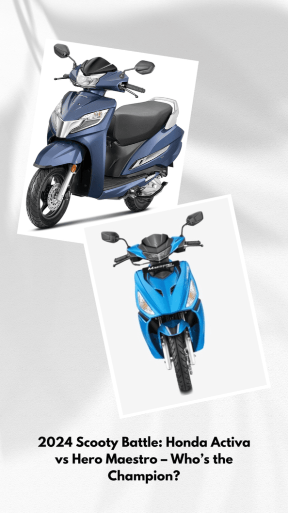 2024 Scooty Battle: Honda Activa vs Hero Maestro – Who’s the Champion?