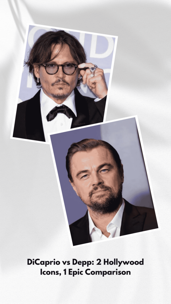 DiCaprio vs Depp: 2 Hollywood Icons, 1 Epic Comparison