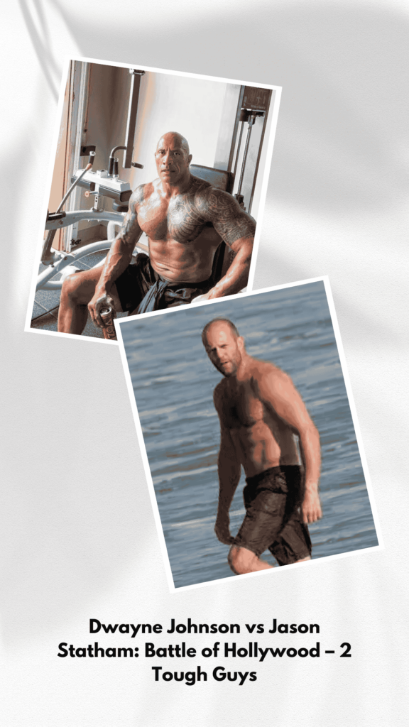 Dwayne Johnson vs Jason Statham: Battle of Hollywood – 2 Tough Guys