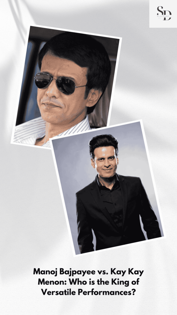 Manoj Bajpayee vs. Kay Kay Menon: Who is the King of Versatile Performances?