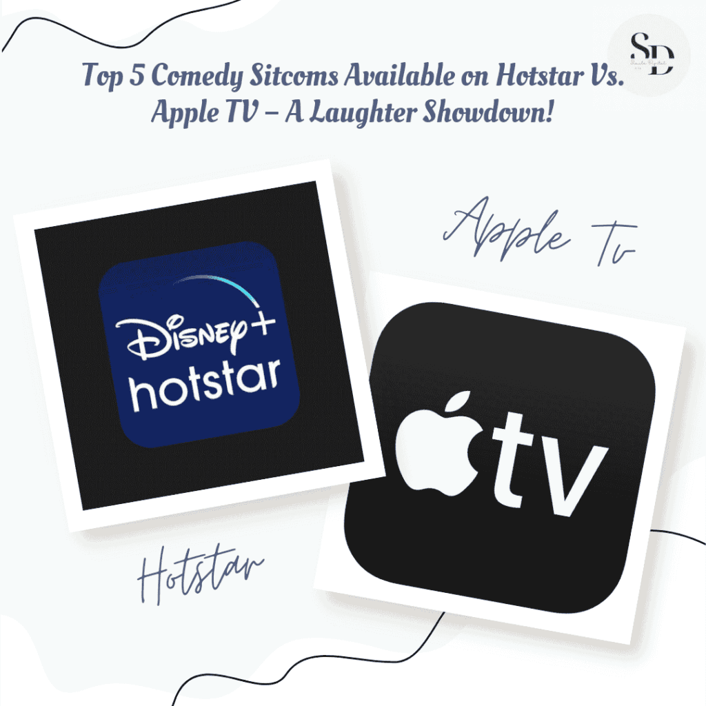 Top 5 Comedy Sitcoms Available on Hotstar Vs. Apple TV – A Laughter Showdown! 