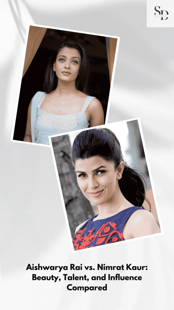 Aishwarya Rai vs. Nimrat Kaur: Beauty, Talent, and Influence Compared