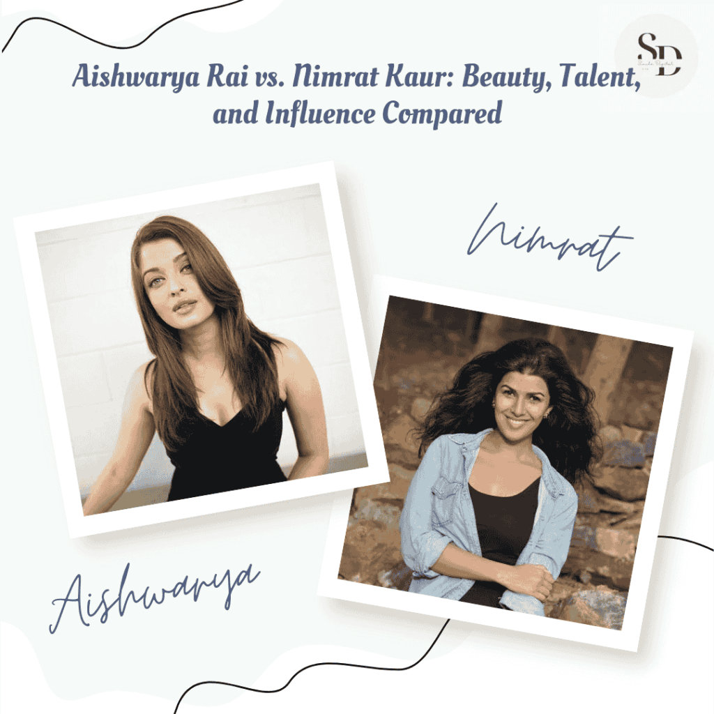 Aishwarya Rai vs. Nimrat Kaur: Beauty, Talent, and Influence Compared