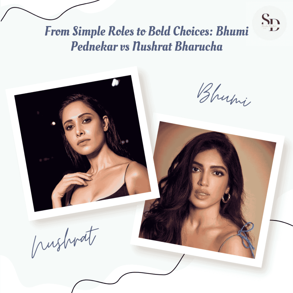 From Simple Roles to Bold Choices: Bhumi Pednekar vs Nushrat Bharucha