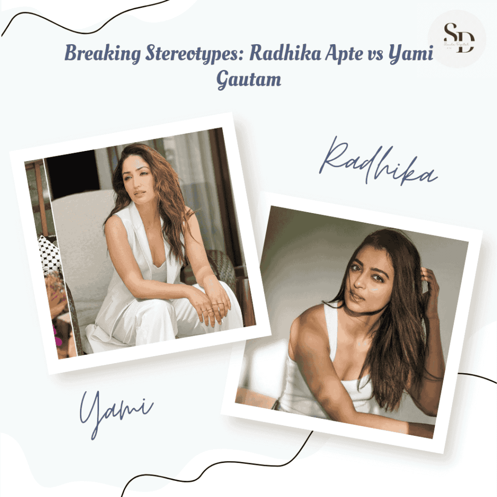 Breaking Stereotypes: Radhika Apte vs Yami Gautam
