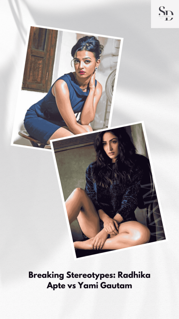 Breaking Stereotypes: Radhika Apte vs Yami Gautam