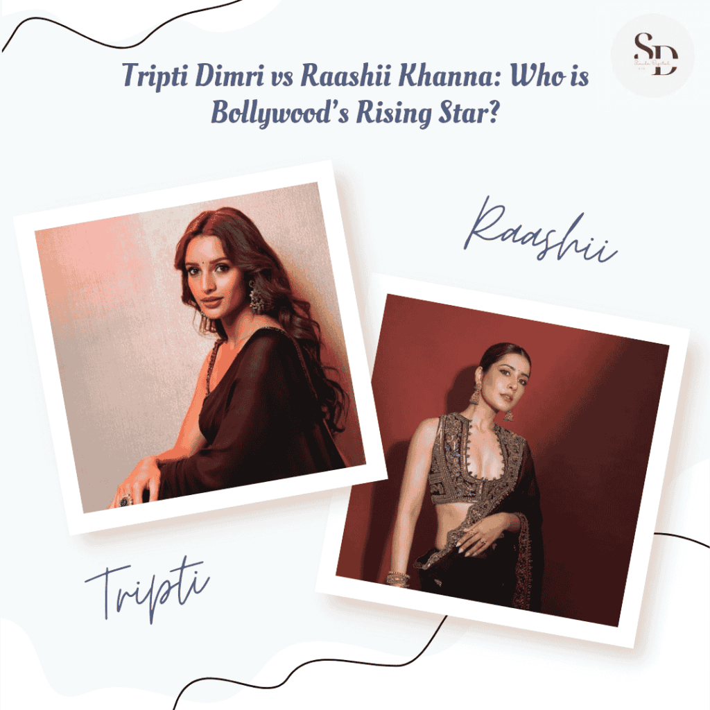 Tripti Dimri vs Raashii Khanna: Who is Bollywood’s Rising Star?