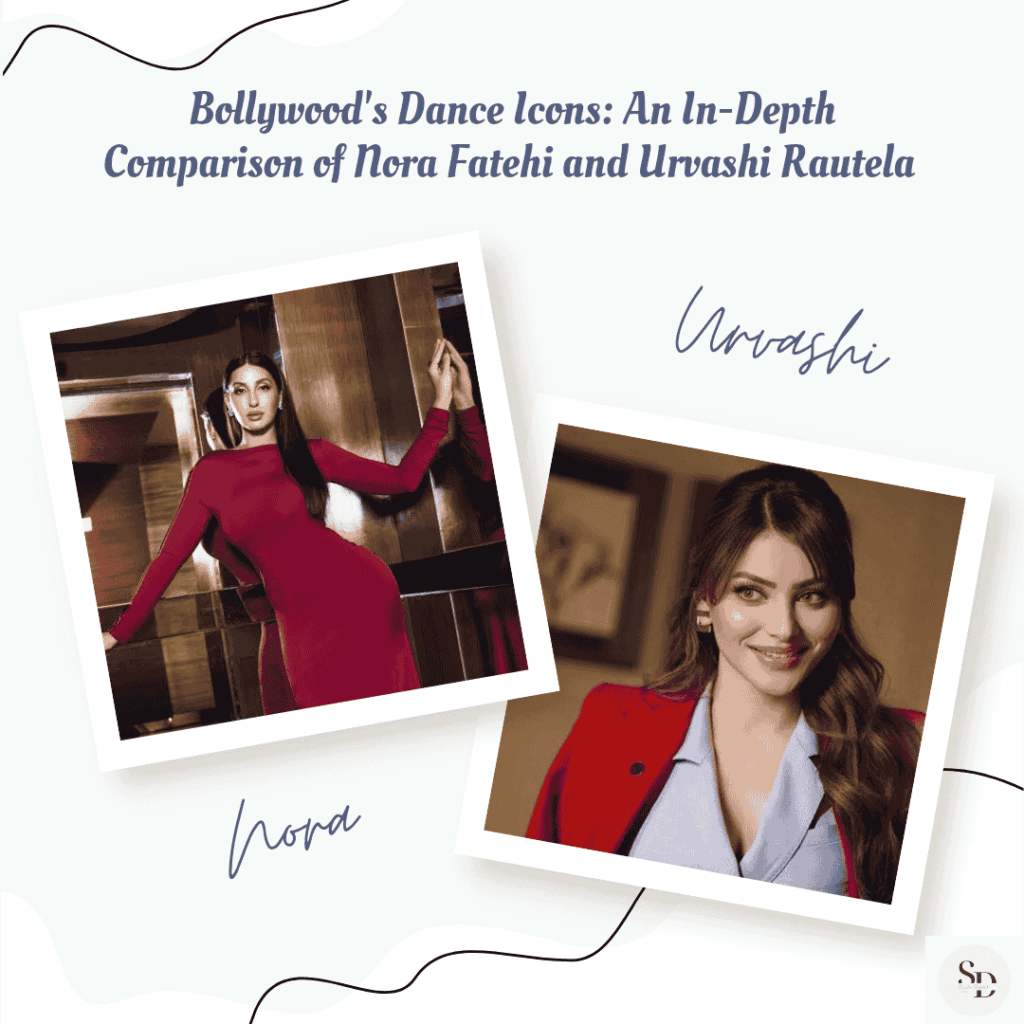 Bollywood's Dance Icons: An In-Depth Comparison of Nora Fatehi and Urvashi Rautela
